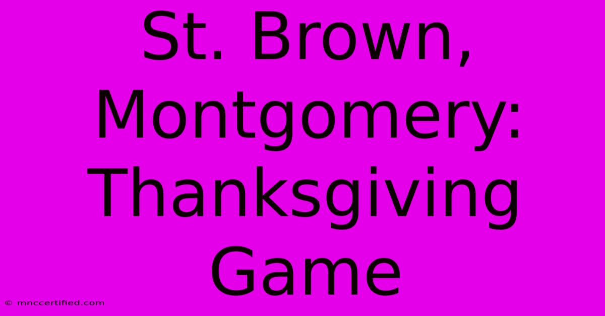 St. Brown, Montgomery: Thanksgiving Game