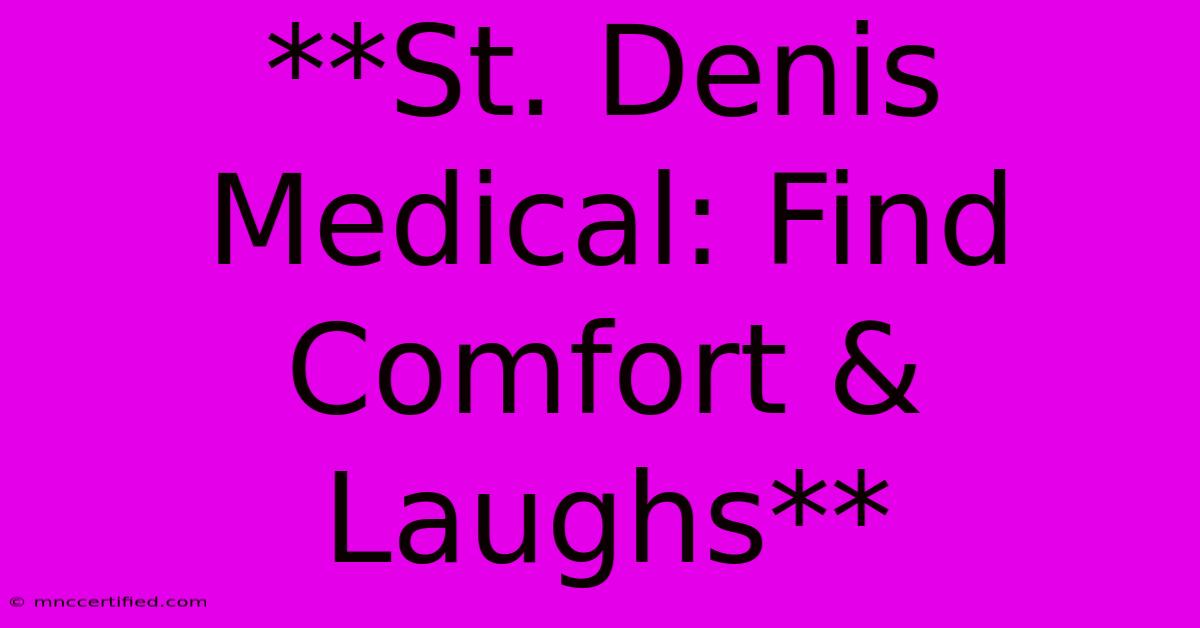 **St. Denis Medical: Find Comfort & Laughs** 