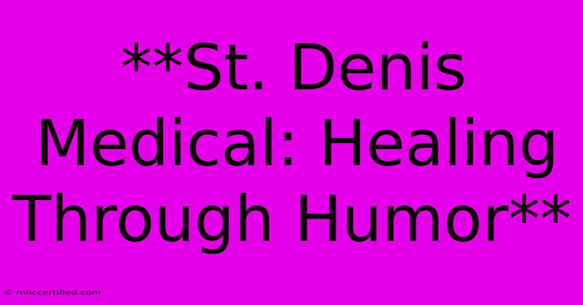 **St. Denis Medical: Healing Through Humor**