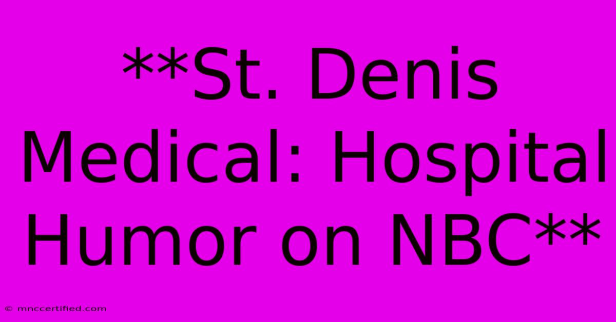 **St. Denis Medical: Hospital Humor On NBC**