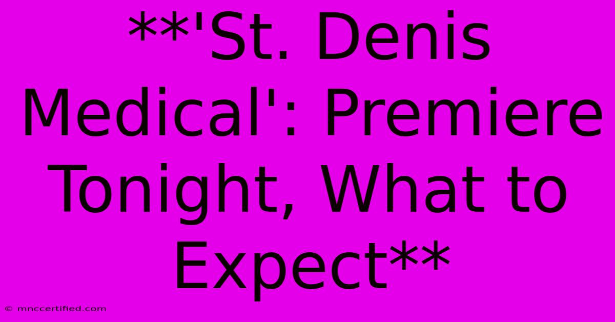 **'St. Denis Medical': Premiere Tonight, What To Expect**