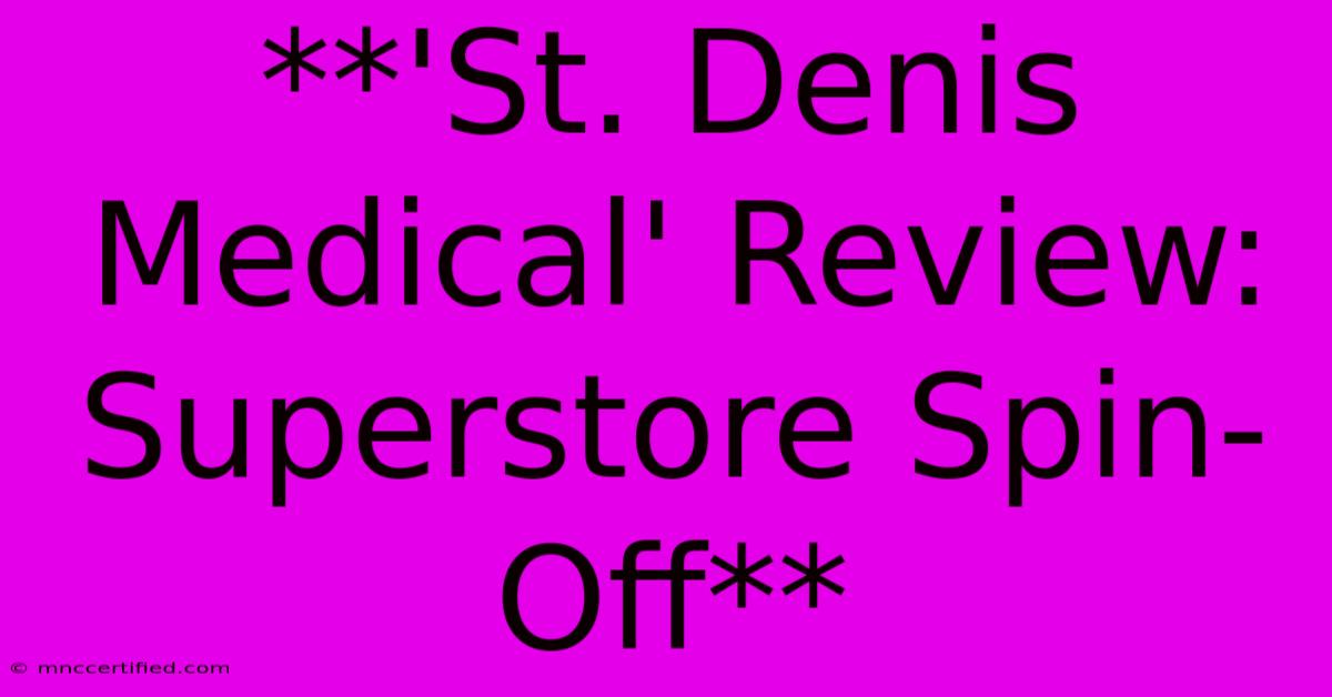 **'St. Denis Medical' Review: Superstore Spin-Off** 