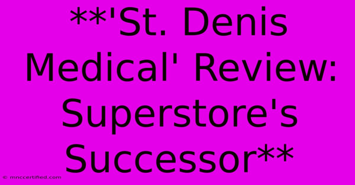 **'St. Denis Medical' Review: Superstore's Successor**