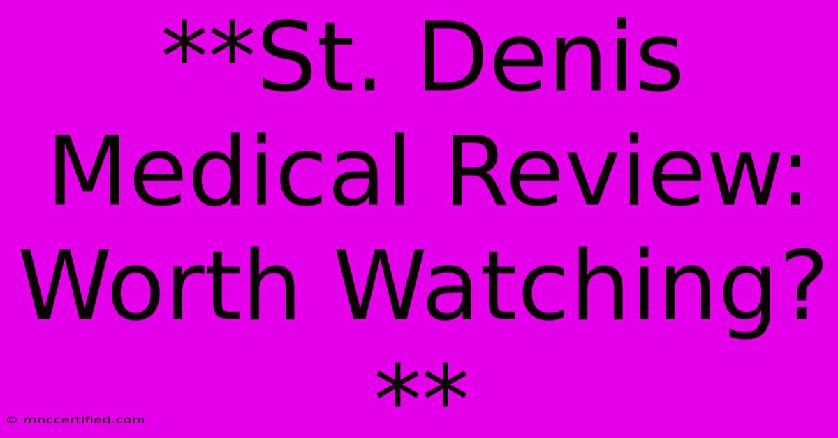 **St. Denis Medical Review: Worth Watching?**