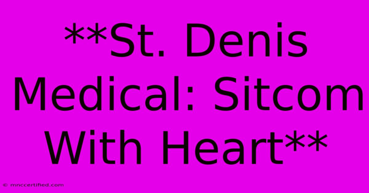 **St. Denis Medical: Sitcom With Heart**