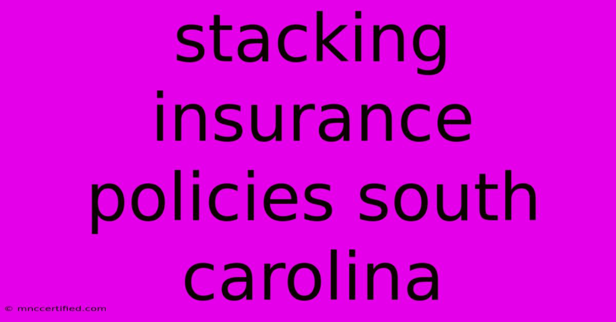 Stacking Insurance Policies South Carolina