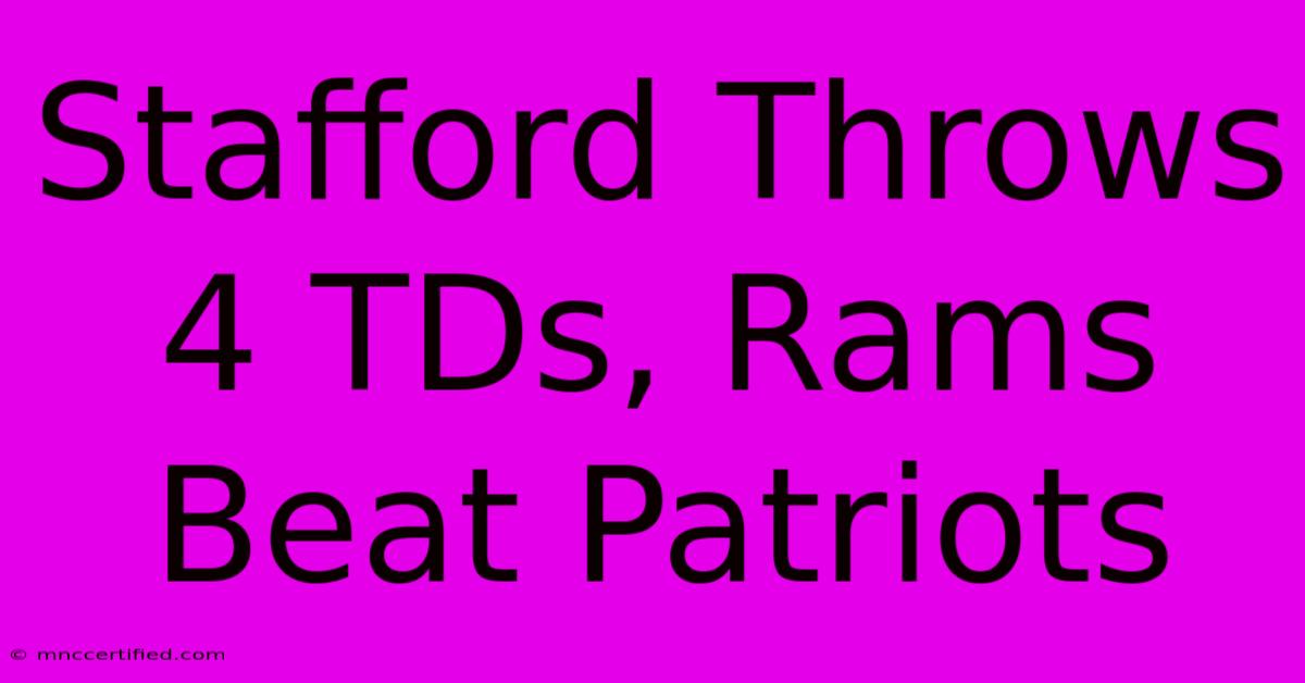 Stafford Throws 4 TDs, Rams Beat Patriots