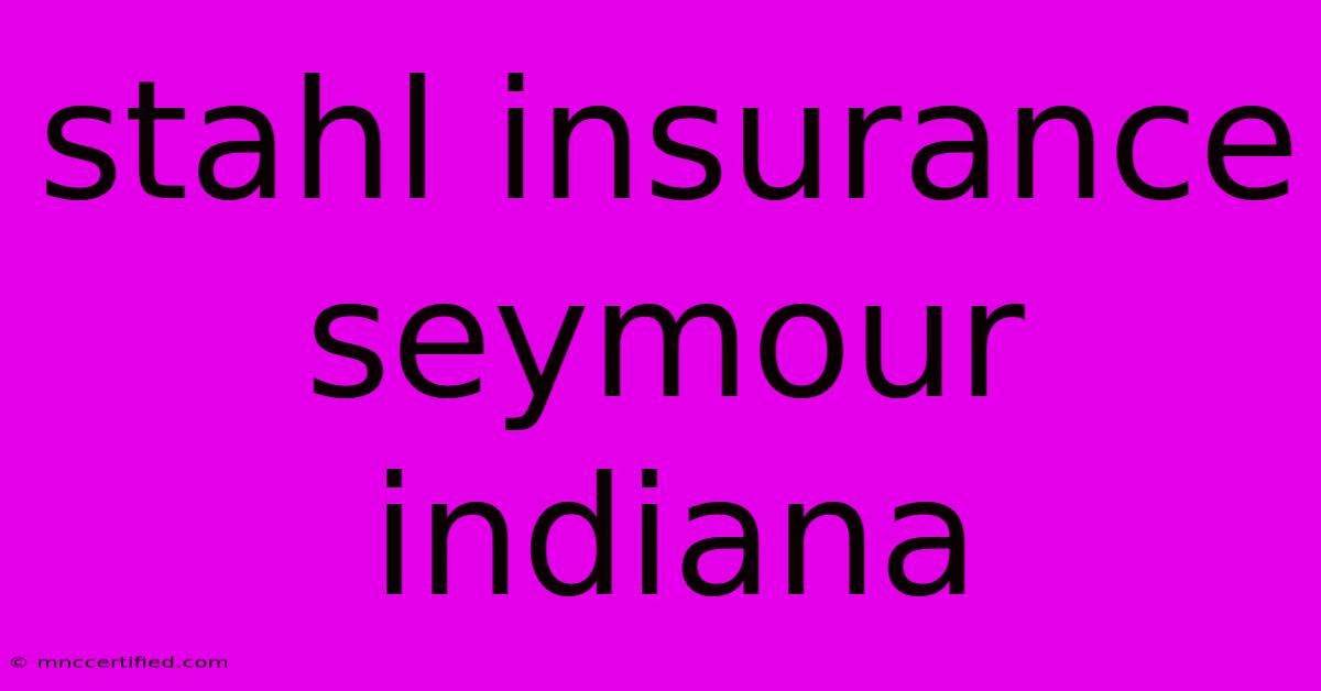 Stahl Insurance Seymour Indiana