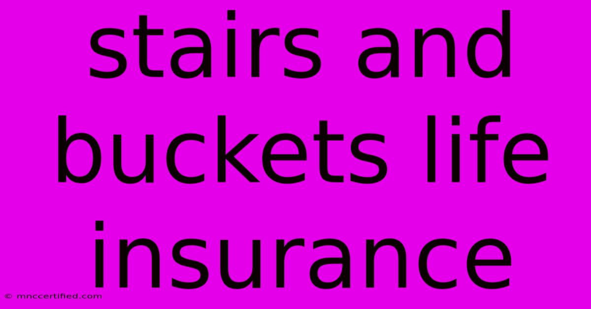 Stairs And Buckets Life Insurance