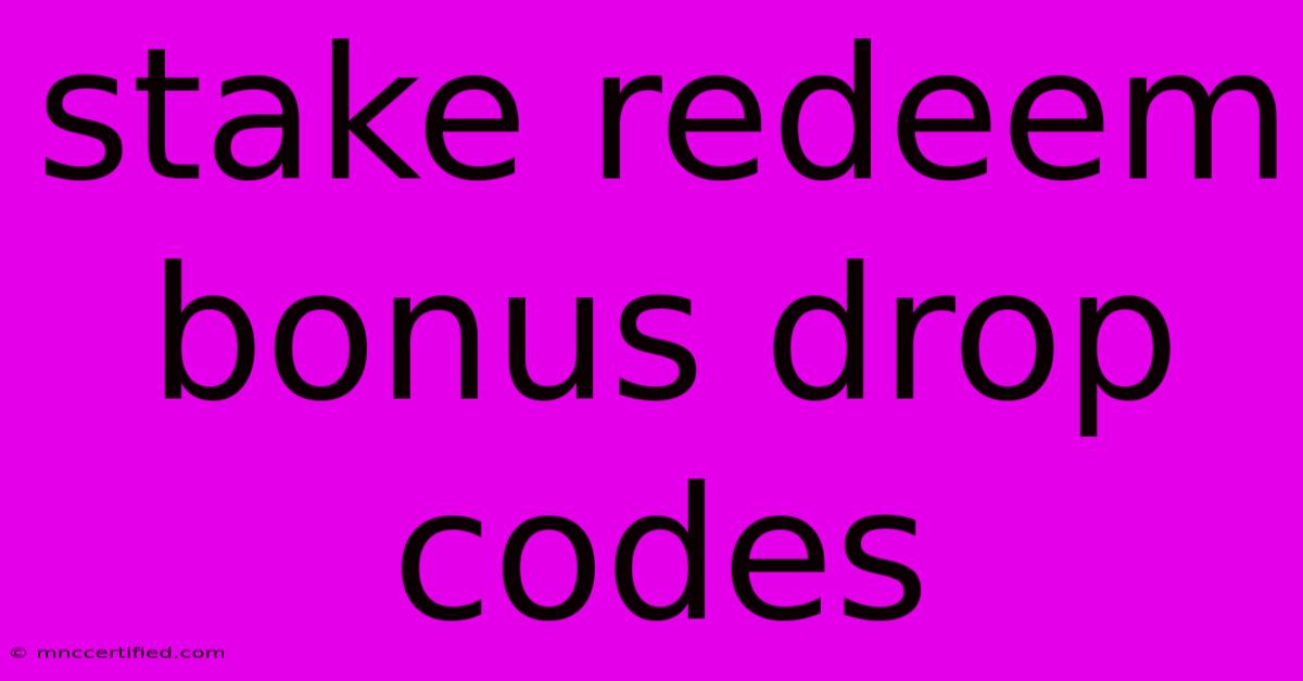 Stake Redeem Bonus Drop Codes