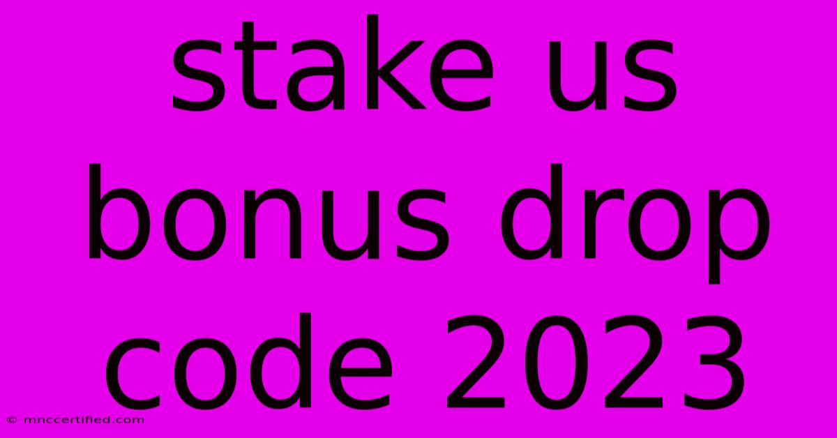 Stake Us Bonus Drop Code 2023