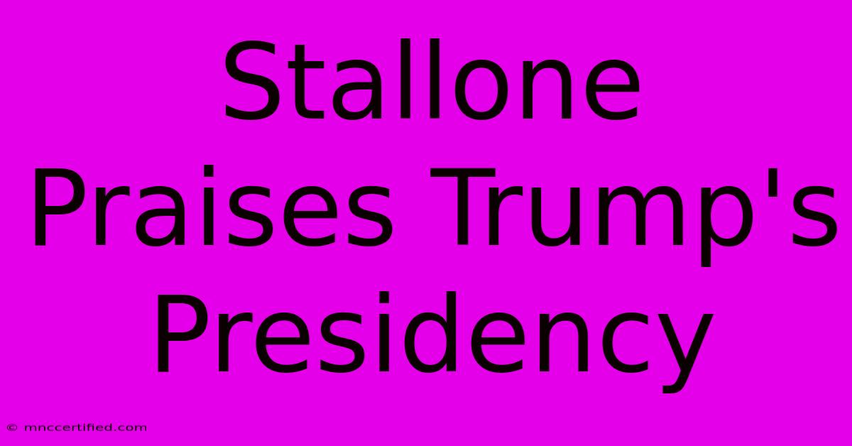 Stallone Praises Trump's Presidency