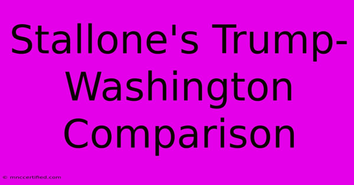 Stallone's Trump-Washington Comparison