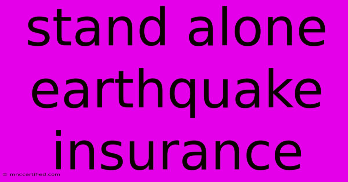 Stand Alone Earthquake Insurance