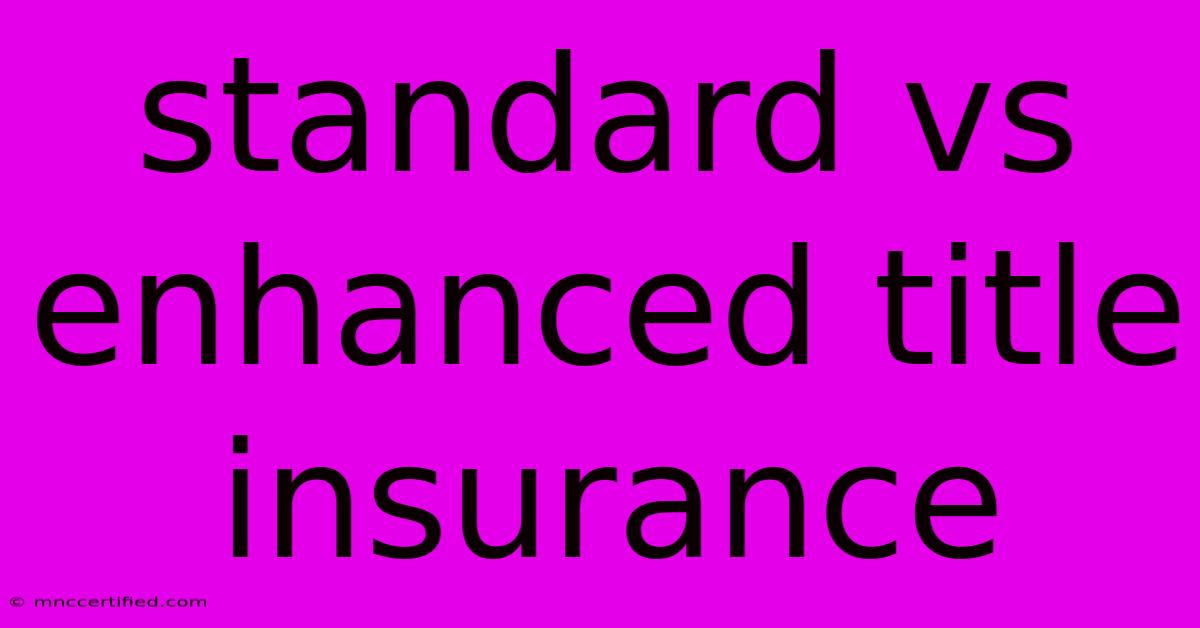 Standard Vs Enhanced Title Insurance