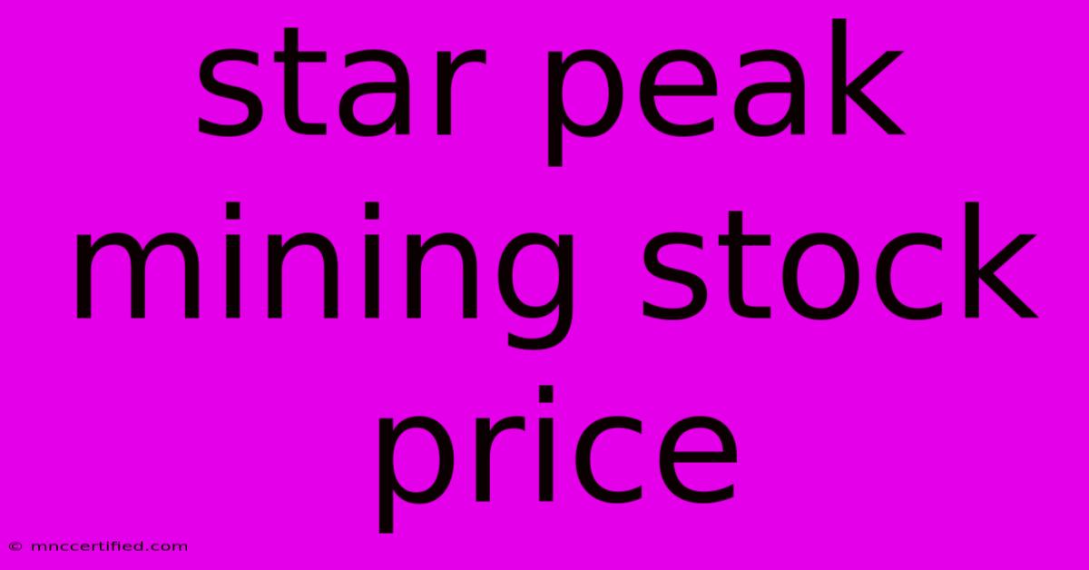 Star Peak Mining Stock Price