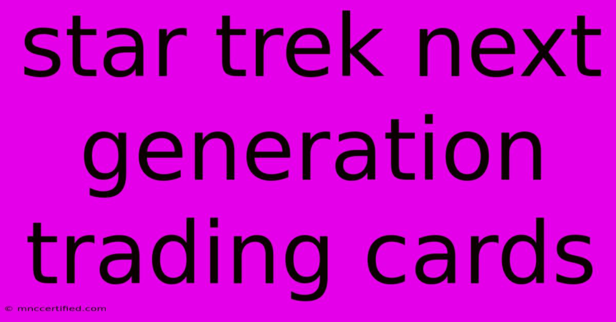 Star Trek Next Generation Trading Cards