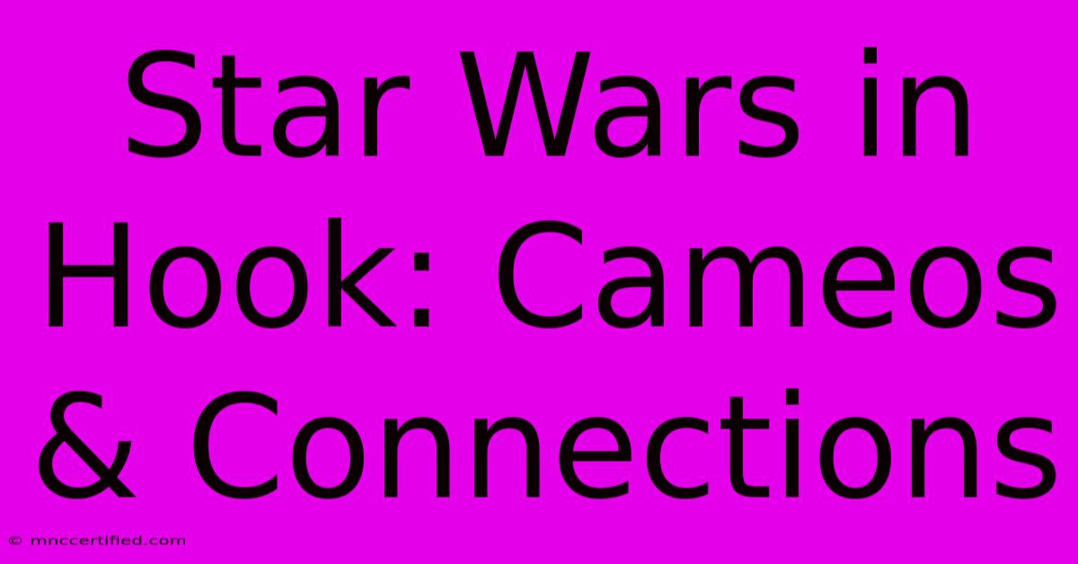 Star Wars In Hook: Cameos & Connections