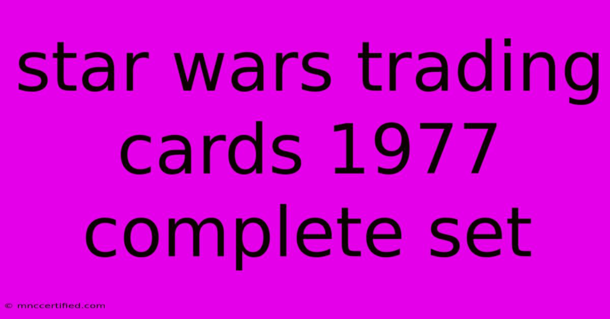 Star Wars Trading Cards 1977 Complete Set