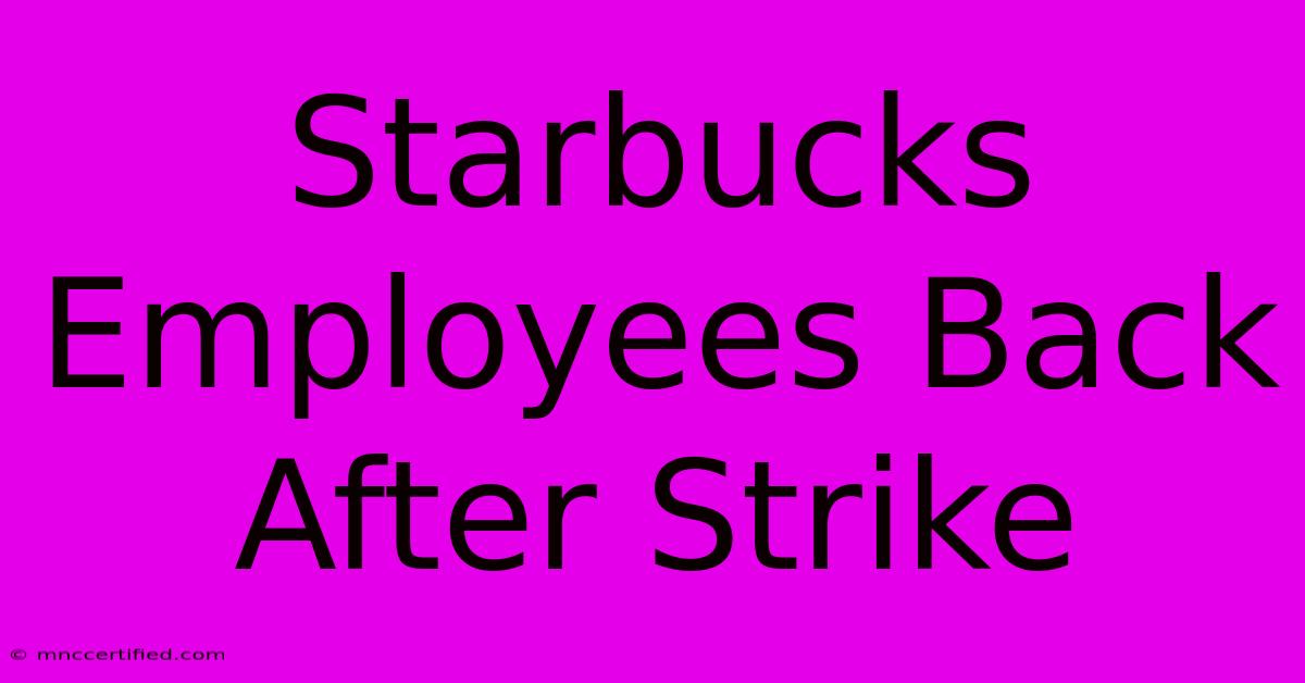 Starbucks Employees Back After Strike