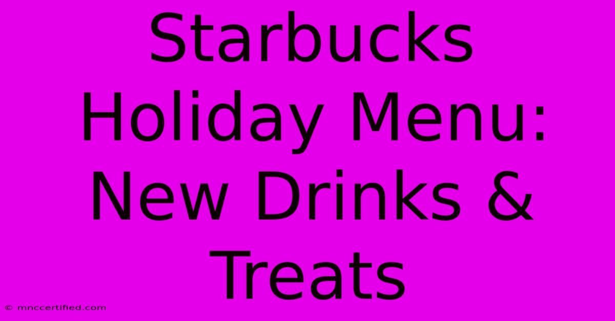 Starbucks Holiday Menu:  New Drinks & Treats 