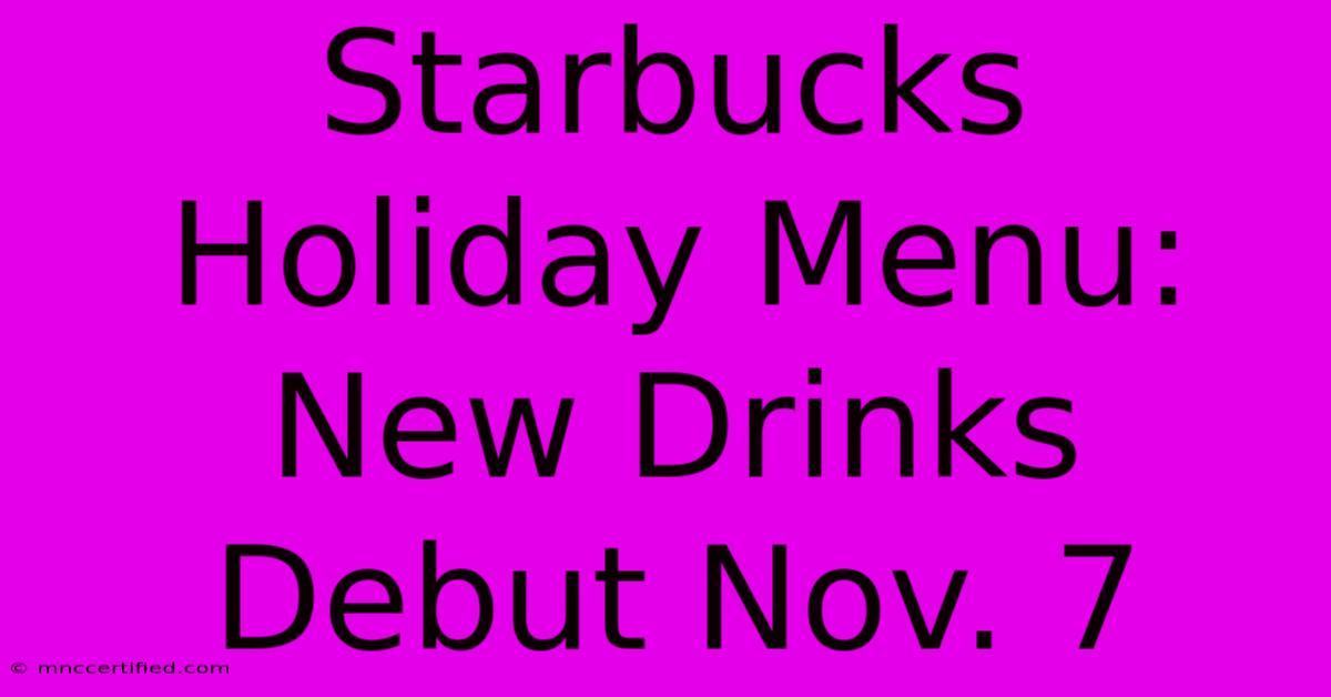 Starbucks Holiday Menu: New Drinks Debut Nov. 7