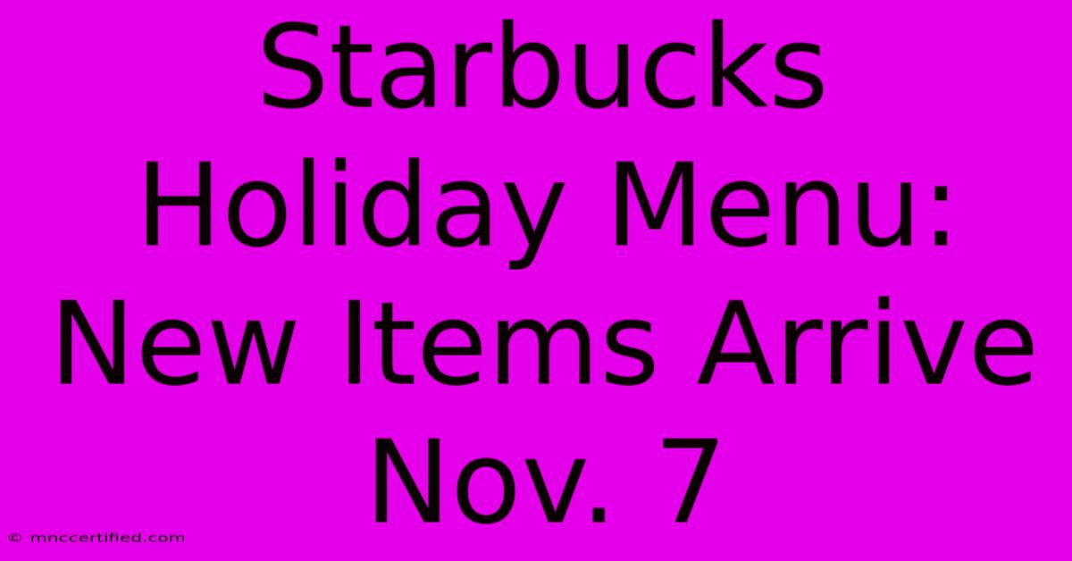 Starbucks Holiday Menu: New Items Arrive Nov. 7