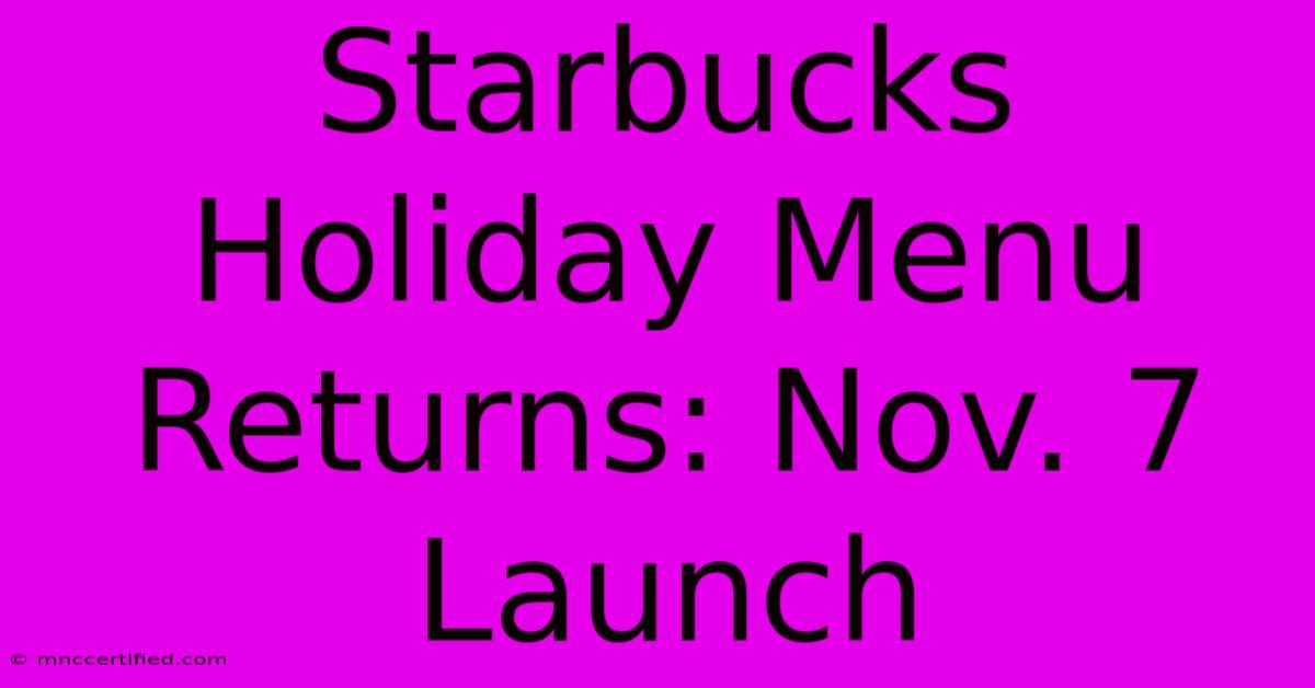 Starbucks Holiday Menu Returns: Nov. 7 Launch