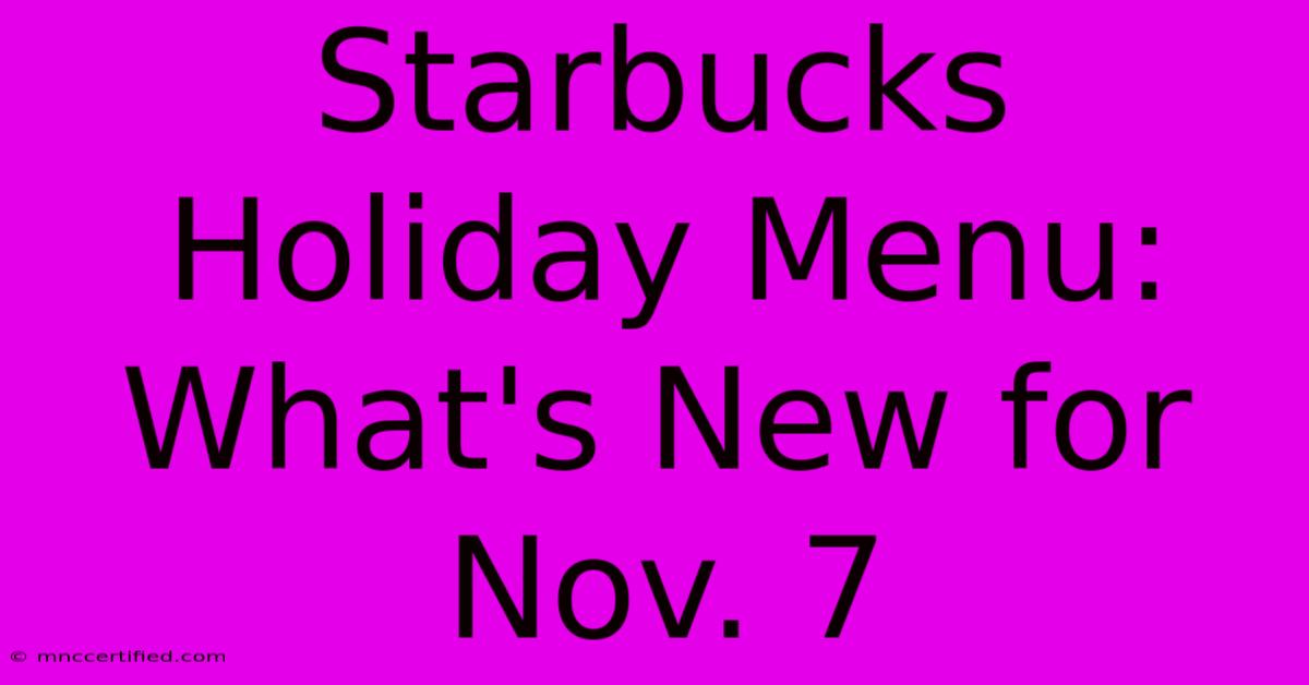 Starbucks Holiday Menu: What's New For Nov. 7