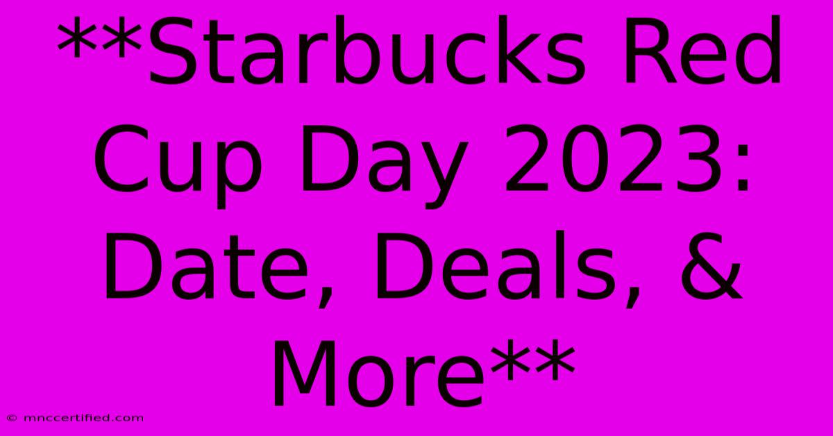 **Starbucks Red Cup Day 2023: Date, Deals, & More** 