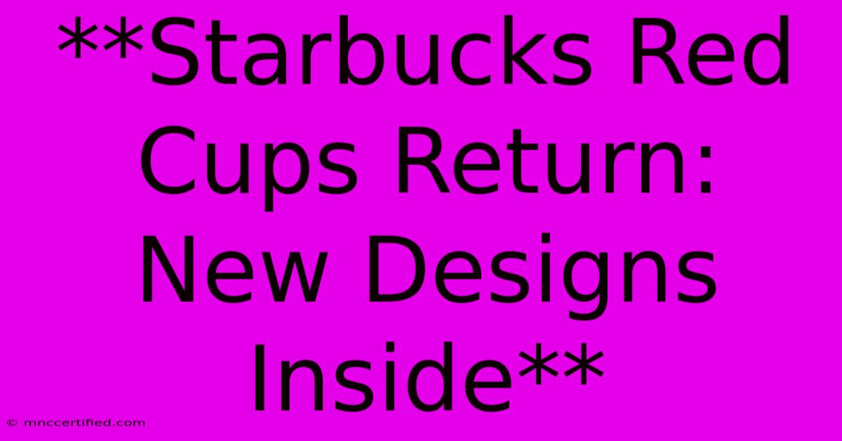 **Starbucks Red Cups Return: New Designs Inside** 