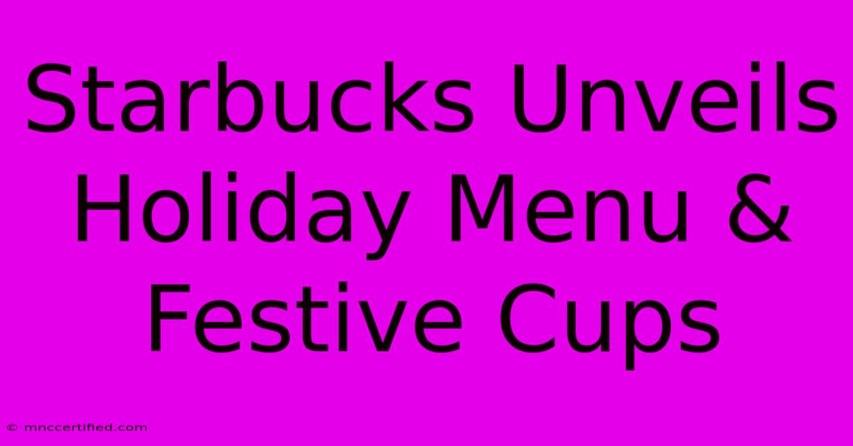 Starbucks Unveils Holiday Menu & Festive Cups