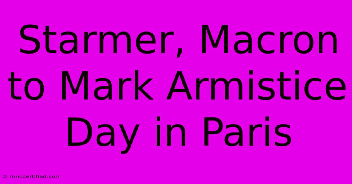 Starmer, Macron To Mark Armistice Day In Paris