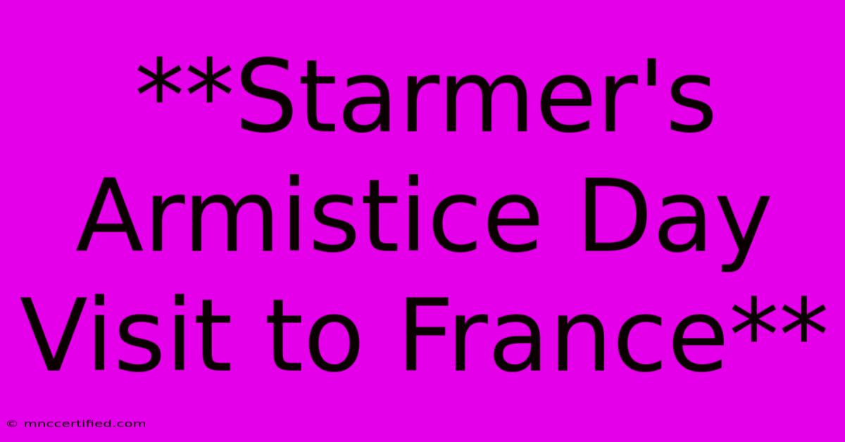 **Starmer's Armistice Day Visit To France**