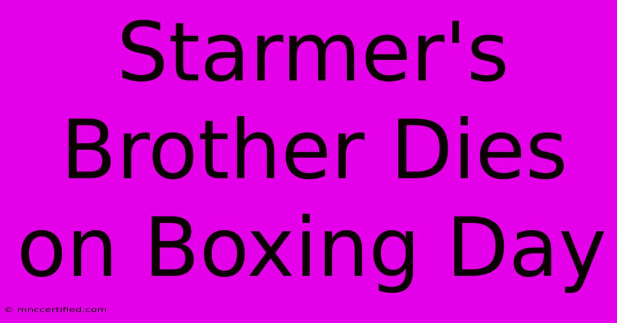 Starmer's Brother Dies On Boxing Day