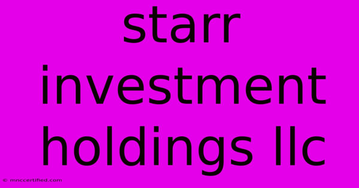 Starr Investment Holdings Llc