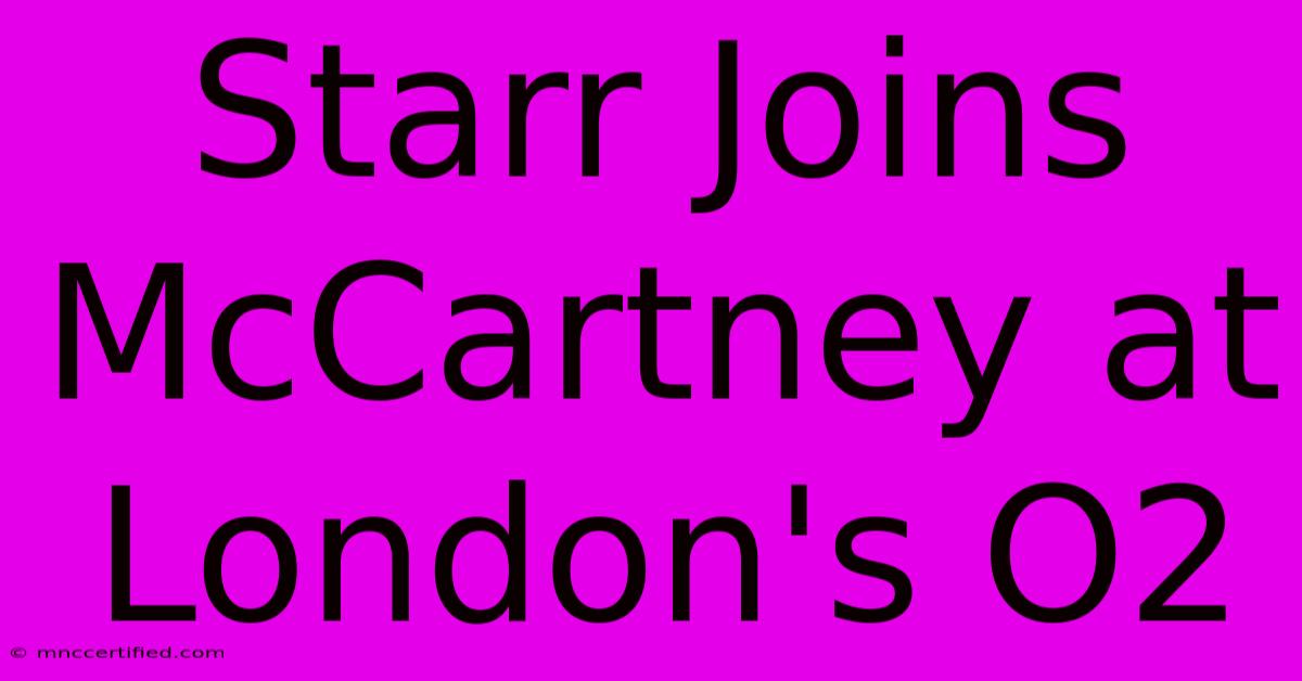 Starr Joins McCartney At London's O2