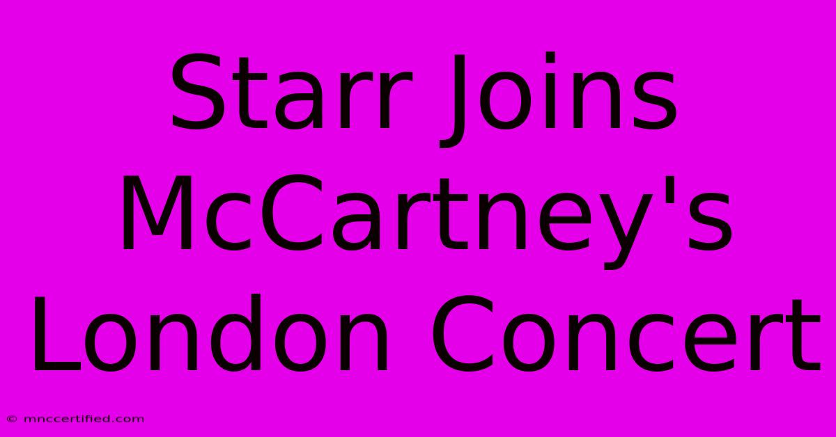 Starr Joins McCartney's London Concert