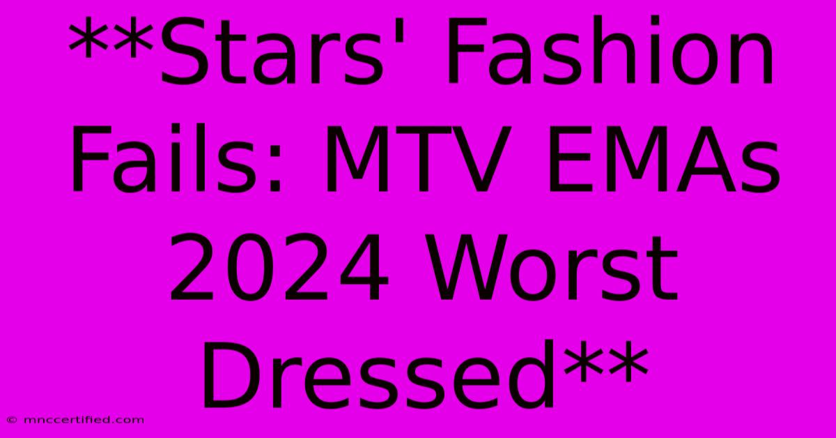 **Stars' Fashion Fails: MTV EMAs 2024 Worst Dressed**