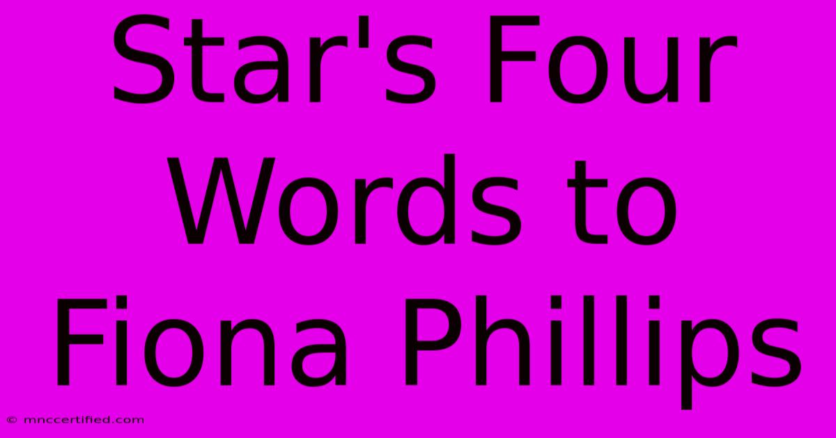 Star's Four Words To Fiona Phillips