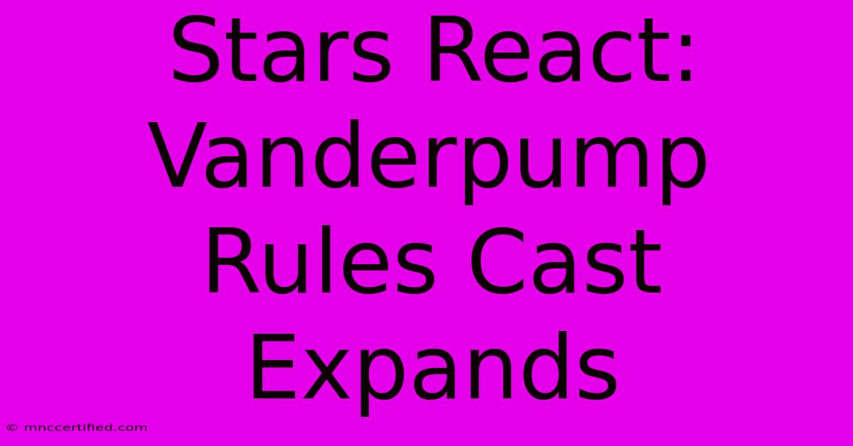 Stars React: Vanderpump Rules Cast Expands