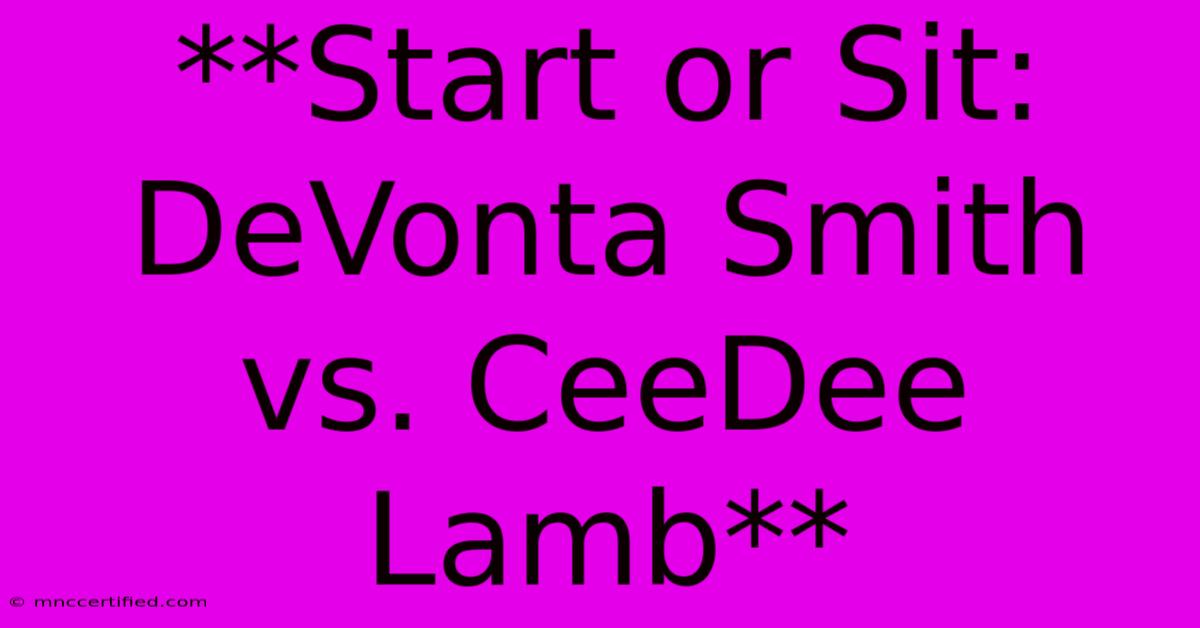 **Start Or Sit: DeVonta Smith Vs. CeeDee Lamb**