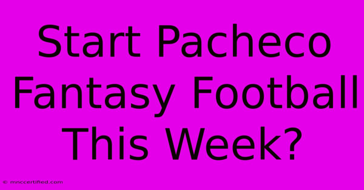 Start Pacheco Fantasy Football This Week?