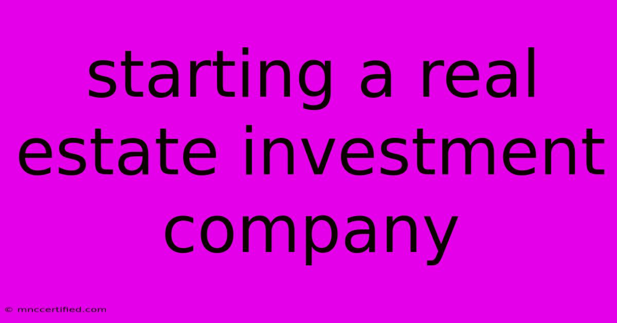 Starting A Real Estate Investment Company