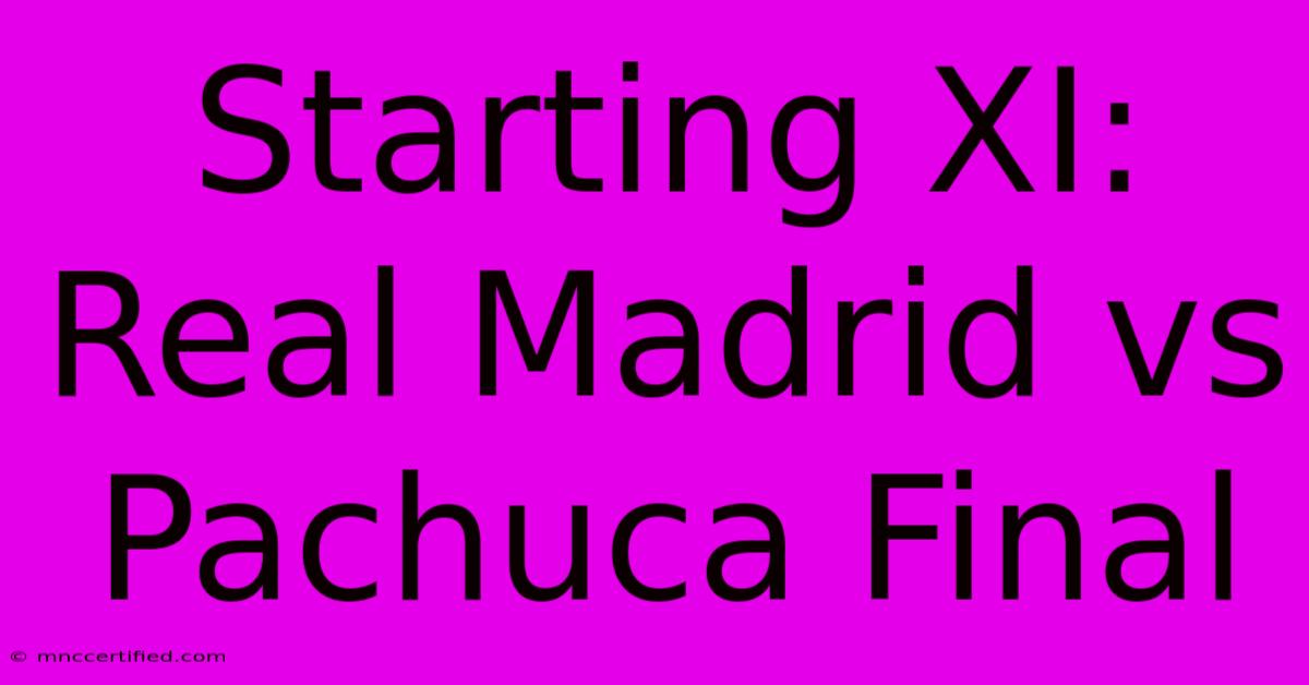 Starting XI: Real Madrid Vs Pachuca Final