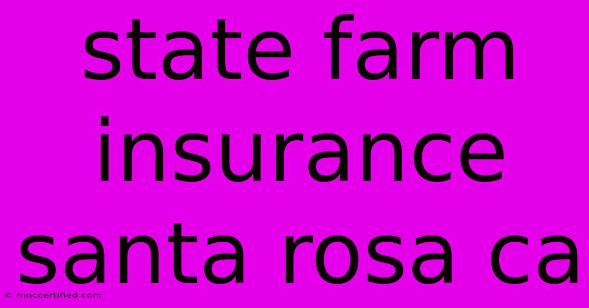 State Farm Insurance Santa Rosa Ca