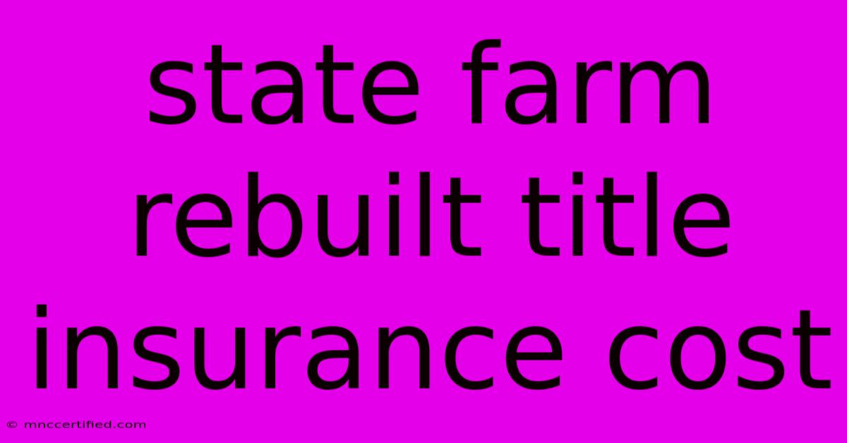 State Farm Rebuilt Title Insurance Cost