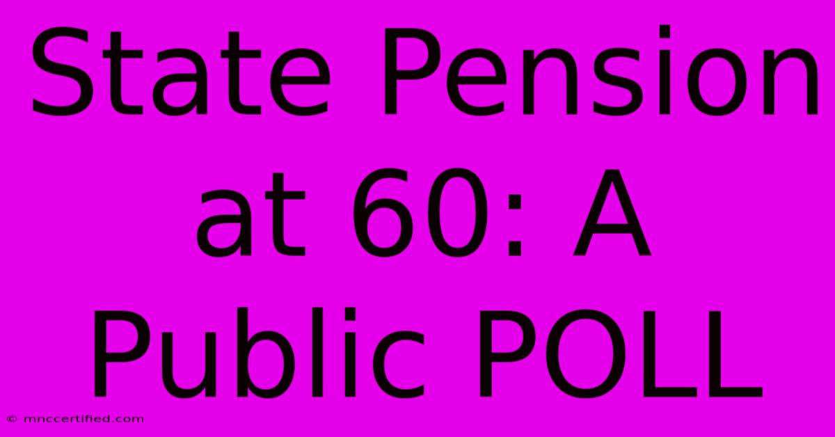 State Pension At 60: A Public POLL