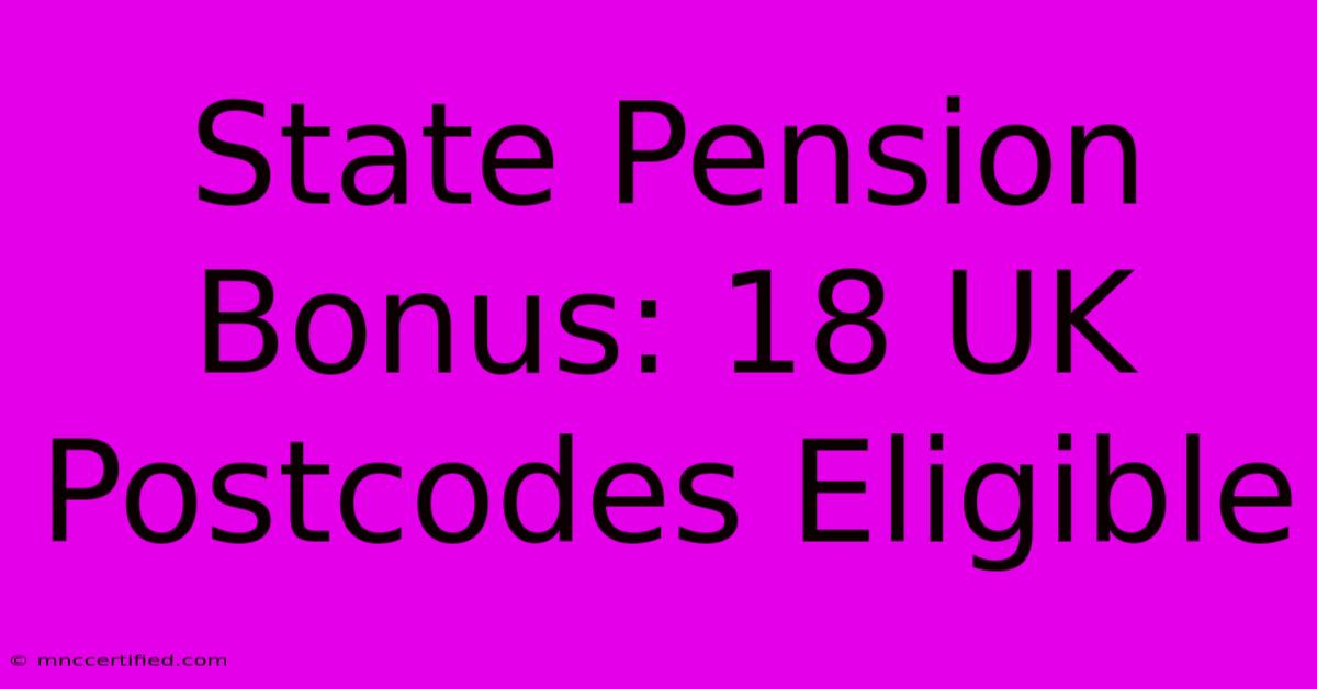 State Pension Bonus: 18 UK Postcodes Eligible