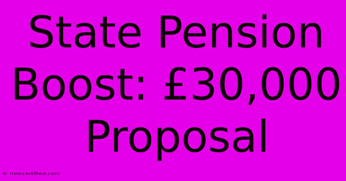 State Pension Boost: £30,000 Proposal